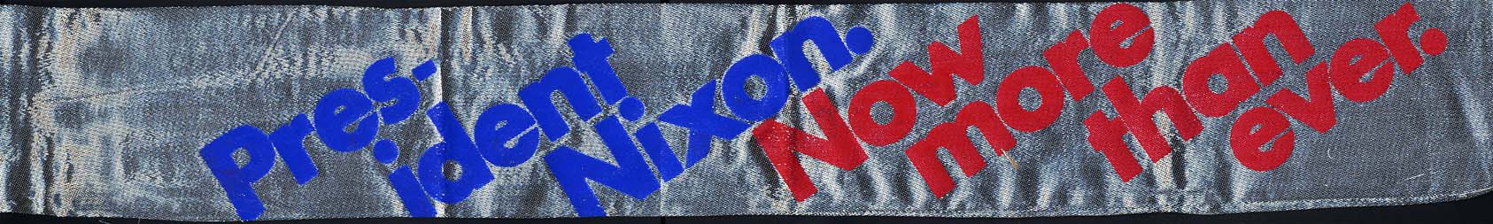 President Nixon Now More Than Ever Re Election Cloth Campaign Sash